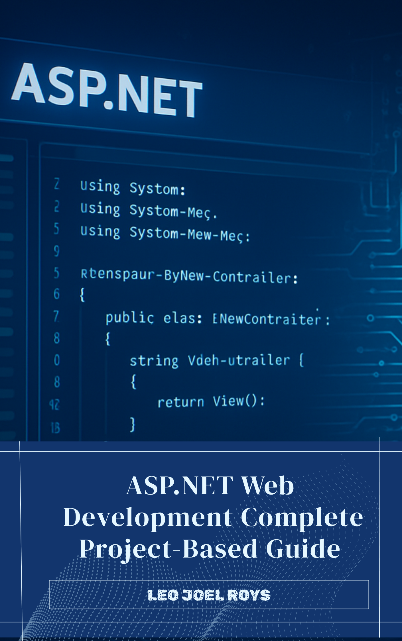 ASP.NET Web Development Complete Project Based Guide: A Practical Guide for Students and Beginners Using VB.NET and C#